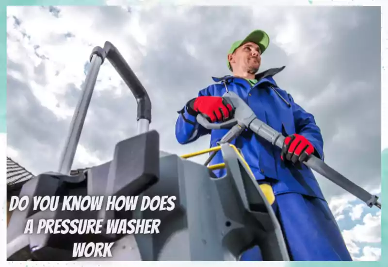 Do you know how does a pressure washer work