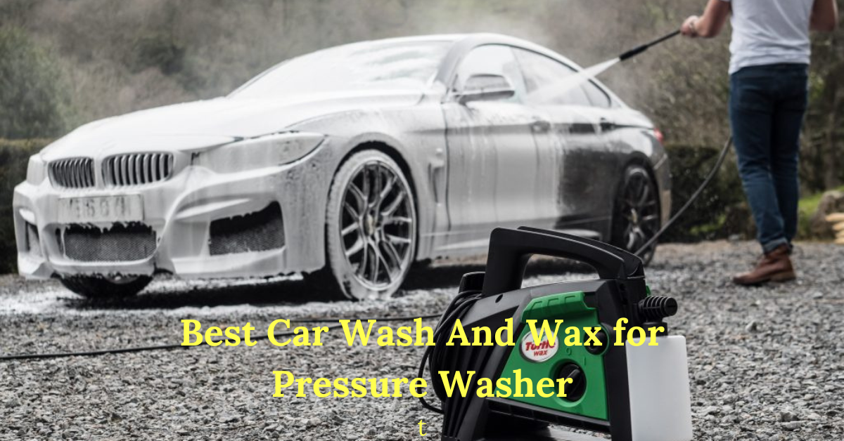 best car wash & wax for your pressure washer